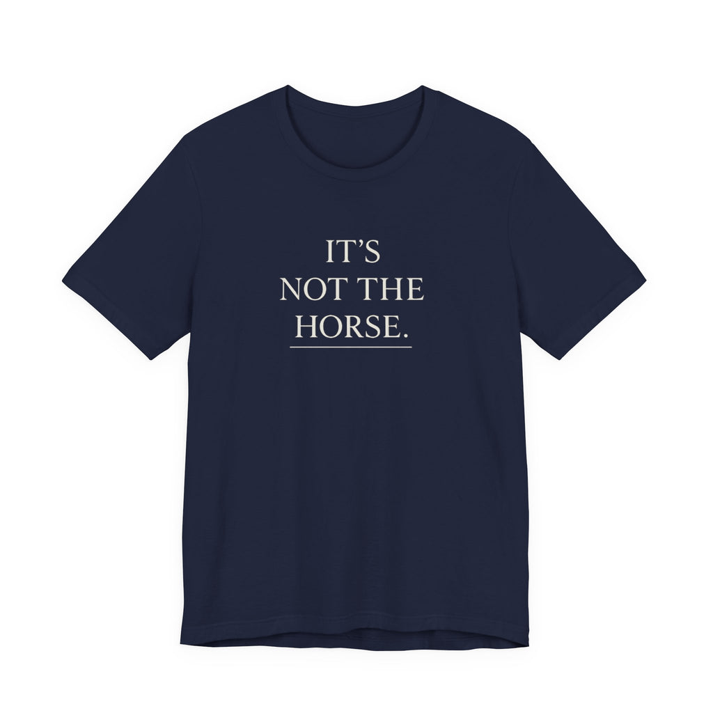 It's Not The Horse.