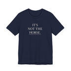 It's Not The Horse.