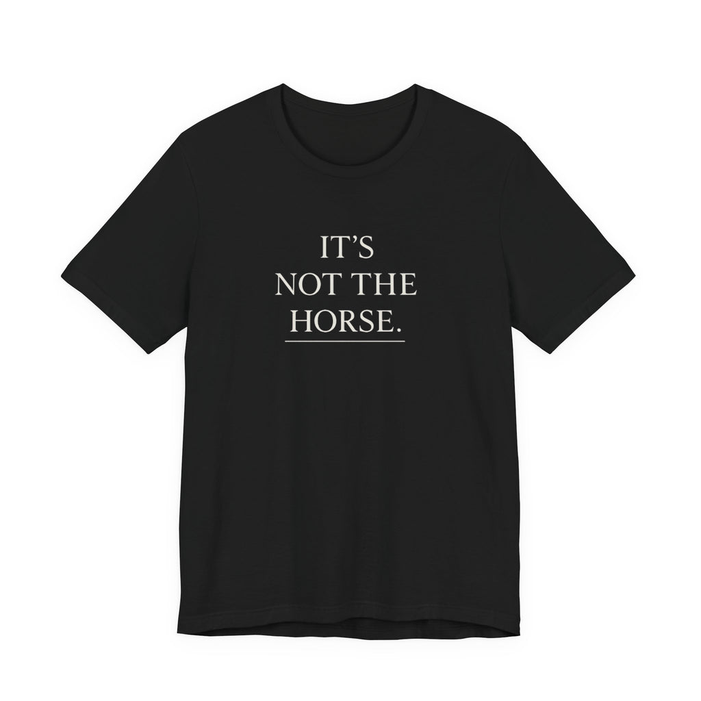 It's Not The Horse.