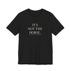It's Not The Horse.