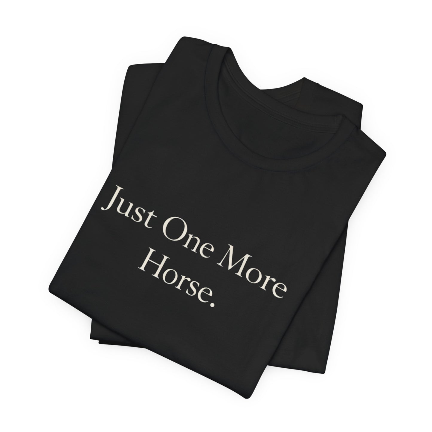 Just One More Horse Tee — Equestrian T‑Shirt for Horse Lovers