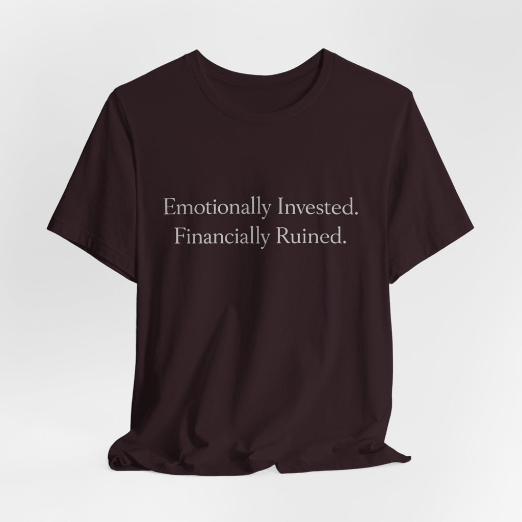 Emotionally Invested. Financially Ruined.