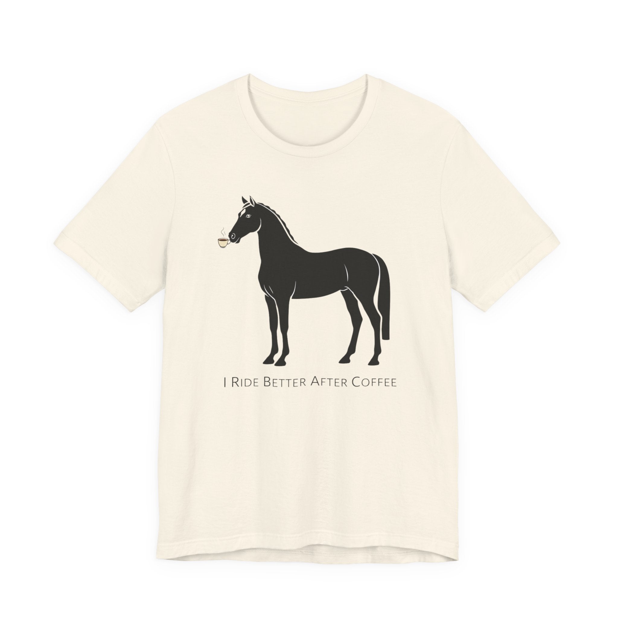 I Ride Better After Coffee - Equestrian T-Shirt