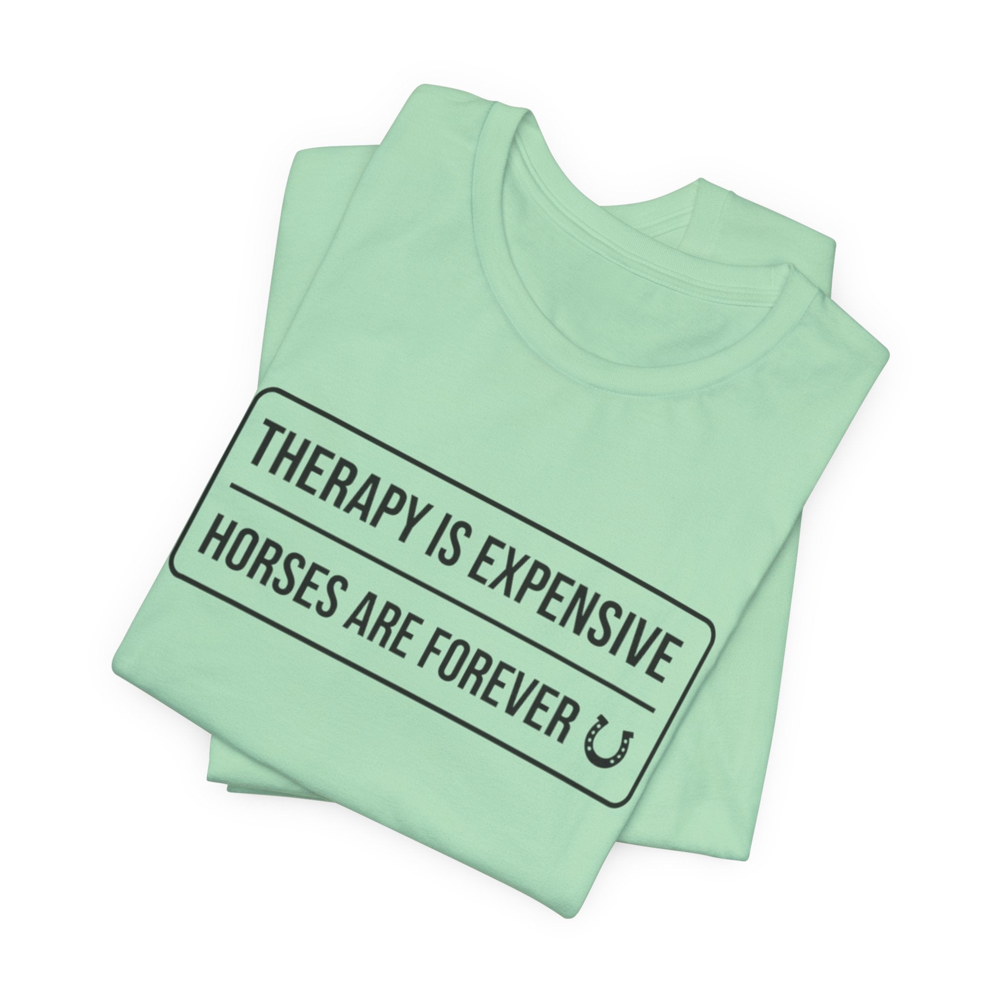 Therapy Is Expensive Horses Are Forever T-Shirt