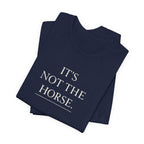 It's Not The Horse.
