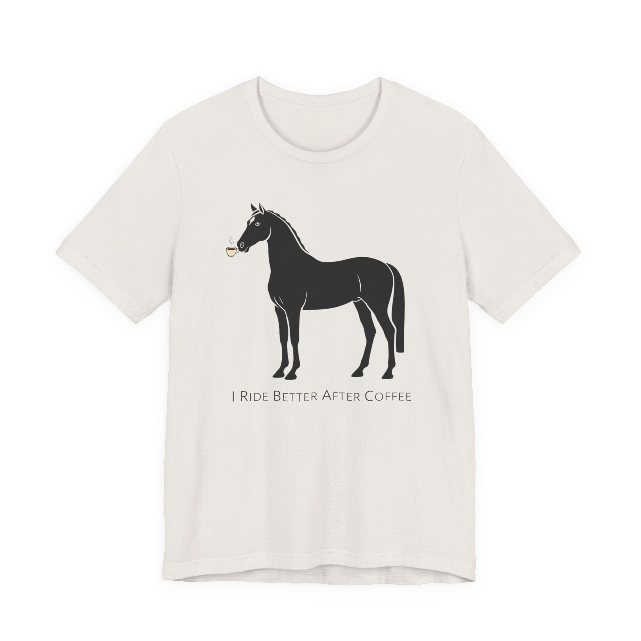 I Ride Better After Coffee - Equestrian T-Shirt