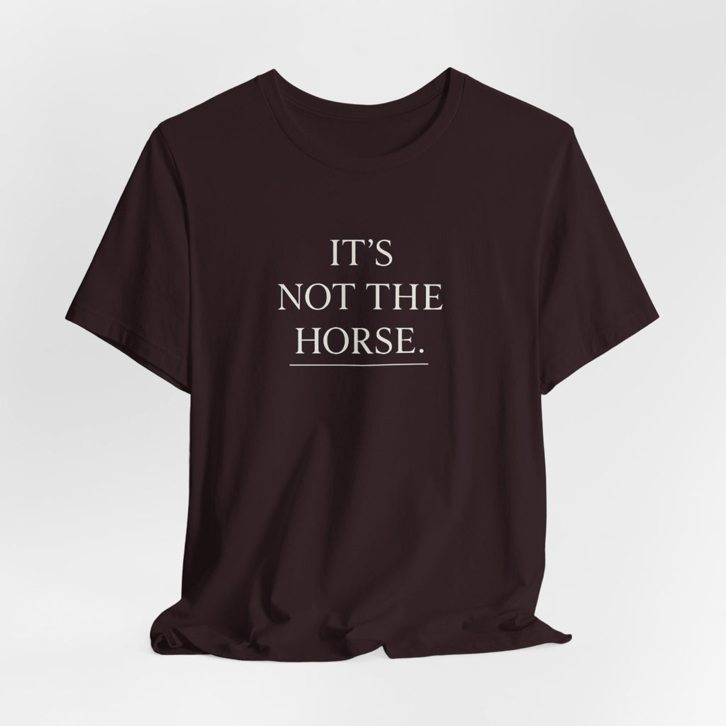 It's Not The Horse.