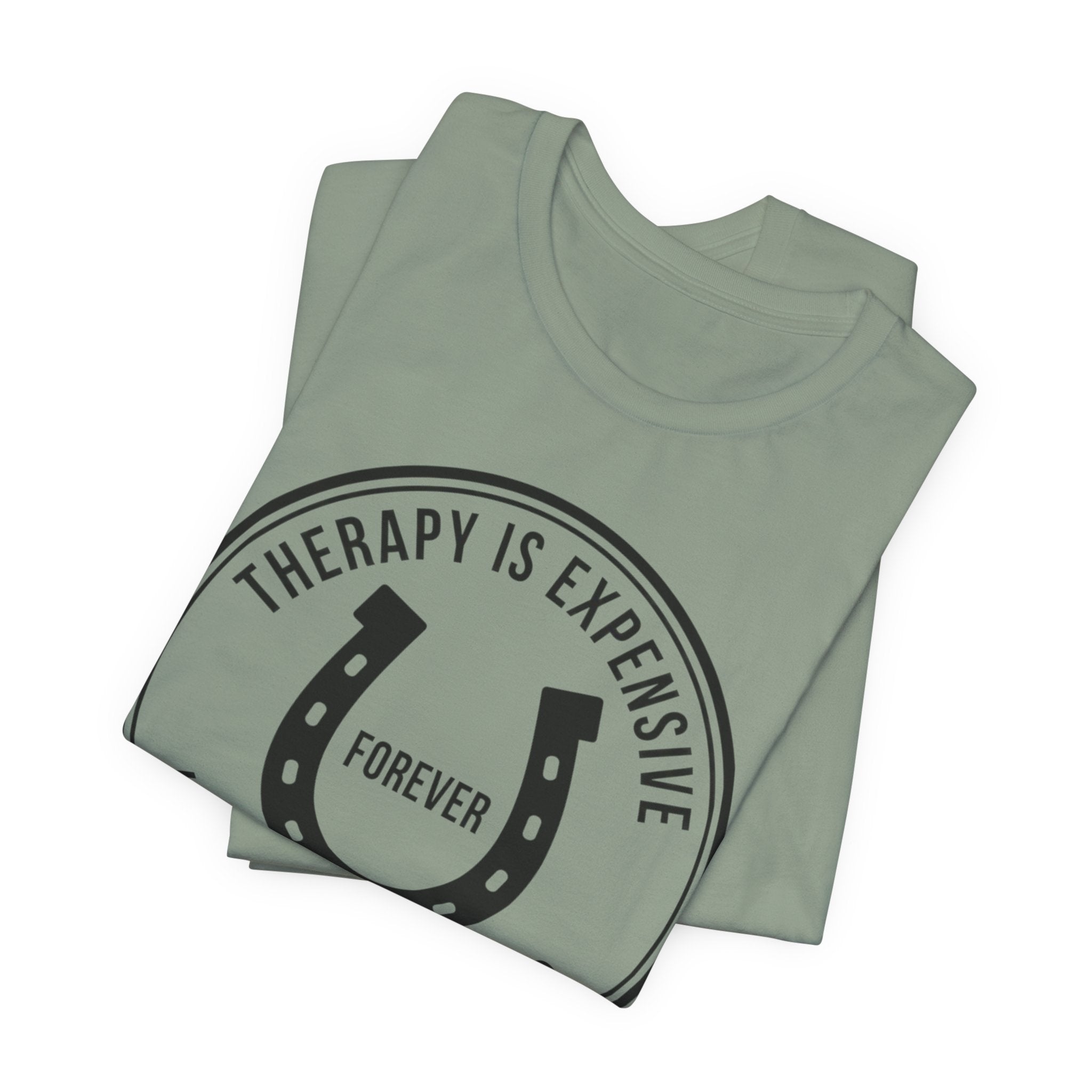 Therapy Is Expensive, Horses Are Forever, Graphic T-Shirt
