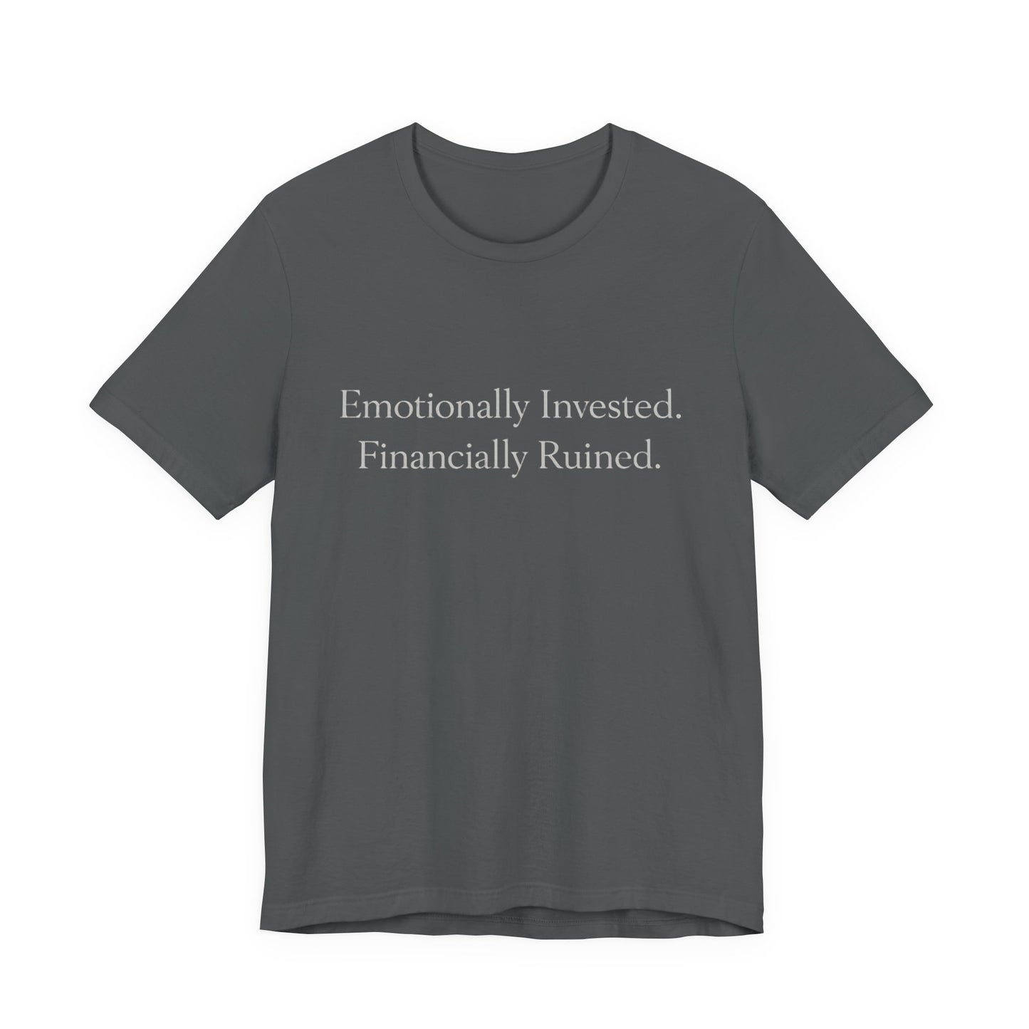 Emotionally Invested. Financially Ruined. Tee