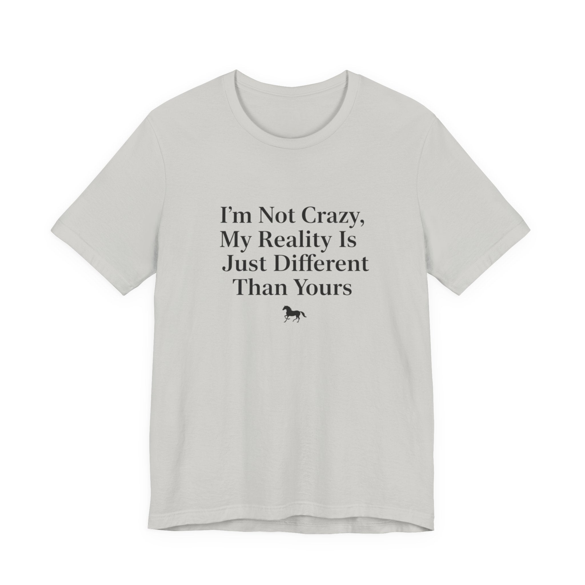 I'm Not Crazy, My Reality Is Just Different Than Yours