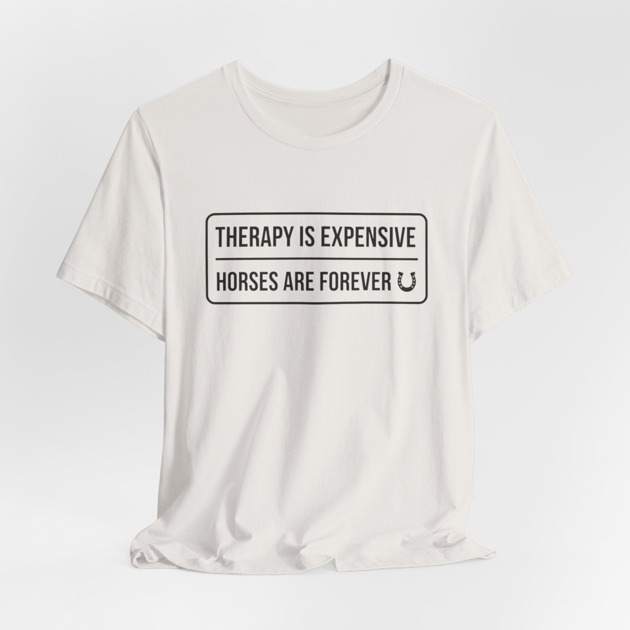 Therapy Is Expensive Horses Are Forever T-Shirt