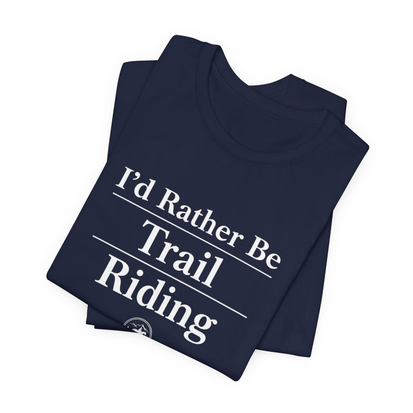 I'd Rather Be Trail Riding T-Shirt
