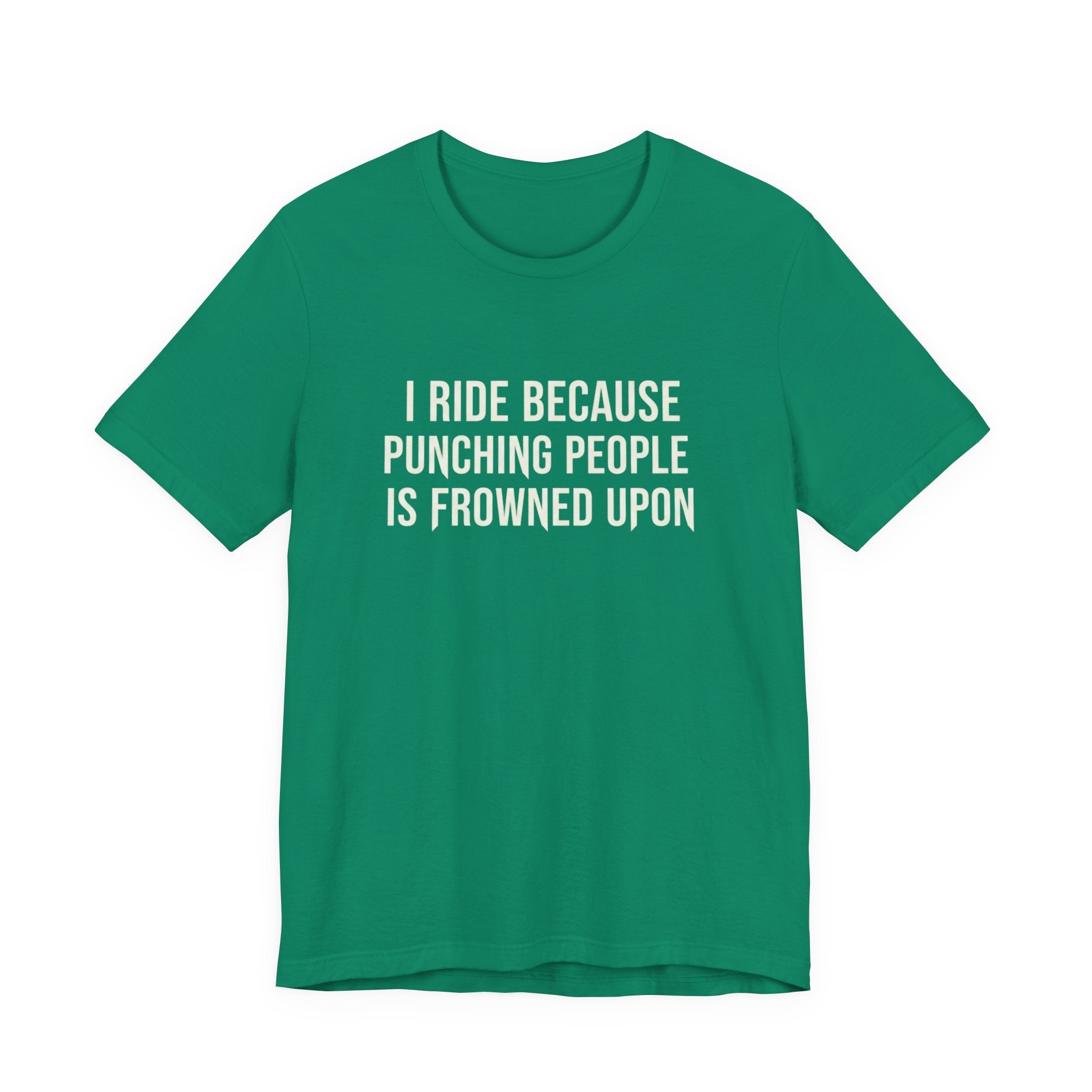 I Ride Because Punching People Is Frowned Upon