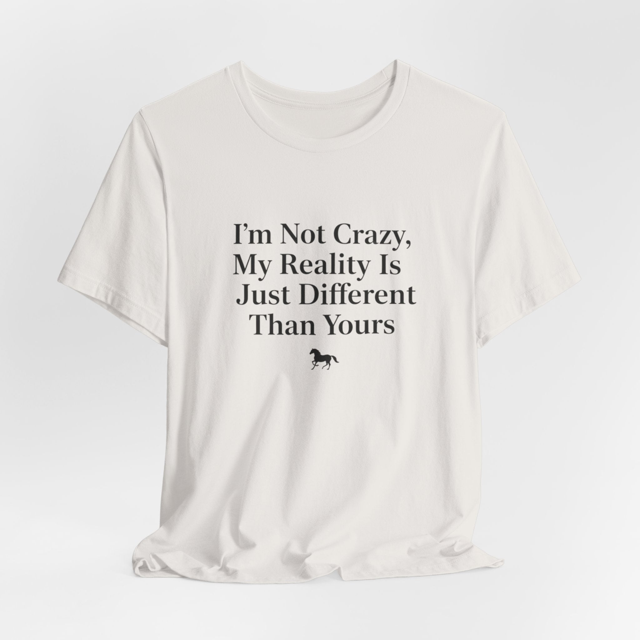 I'm Not Crazy, My Reality Is Just Different Than Yours