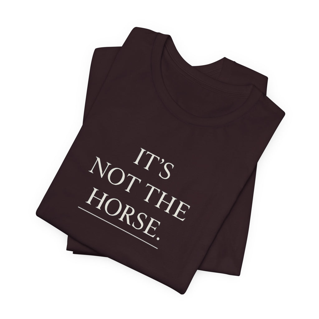 It's Not The Horse.