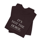 It's Not The Horse.