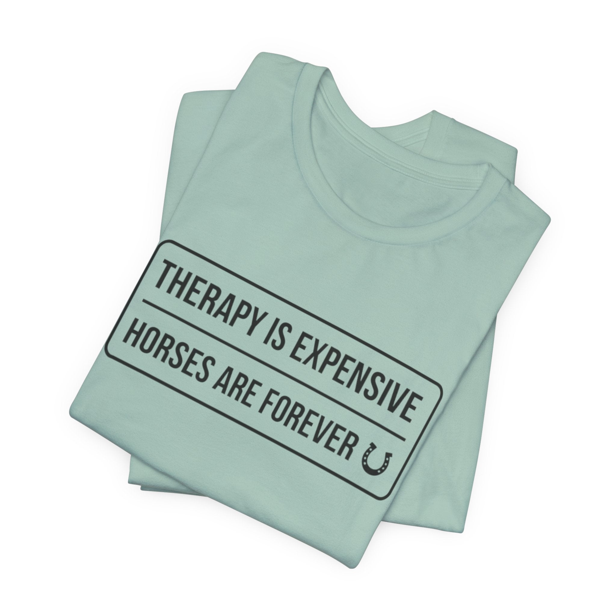 Therapy Is Expensive Horses Are Forever T-Shirt