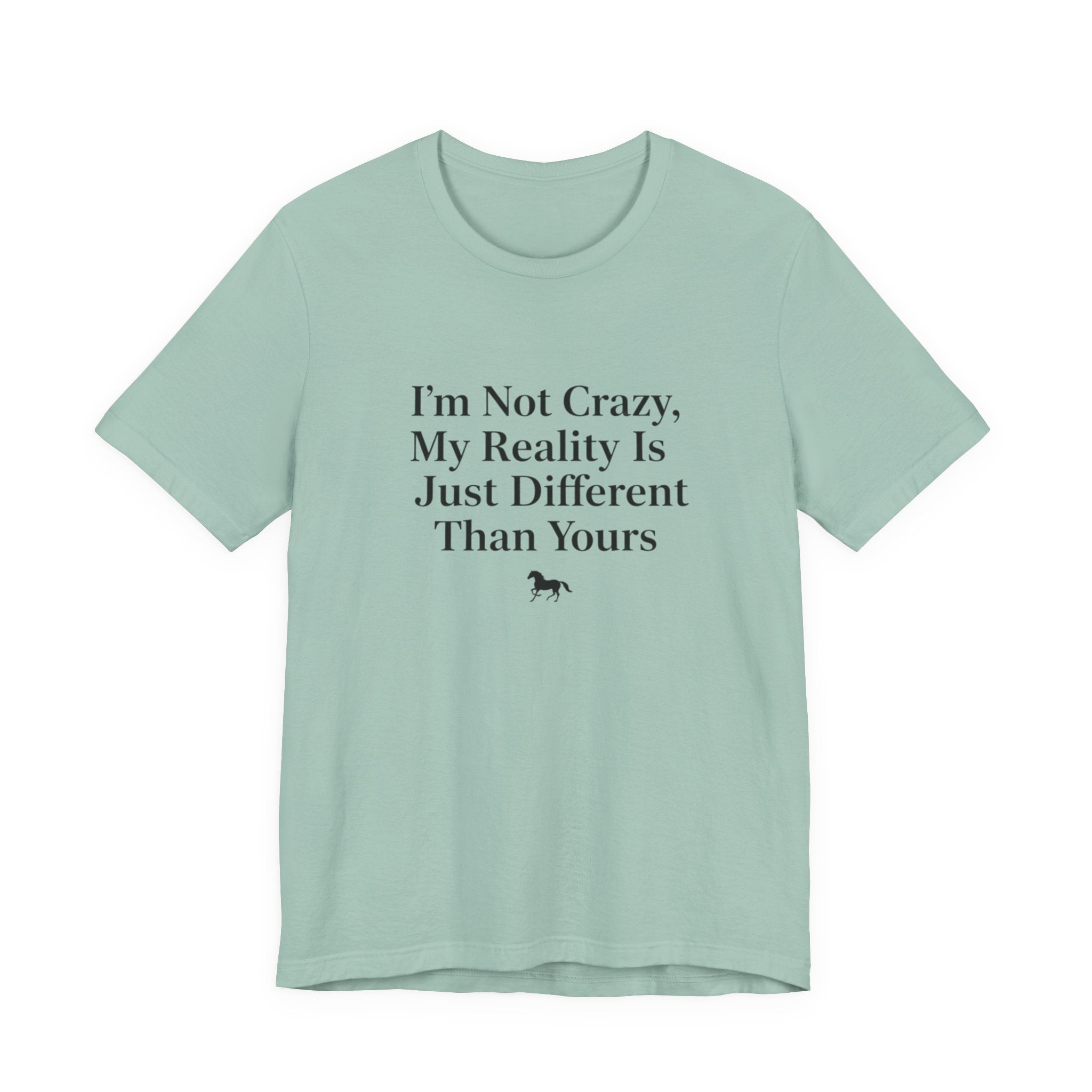 I'm Not Crazy, My Reality Is Just Different Than Yours