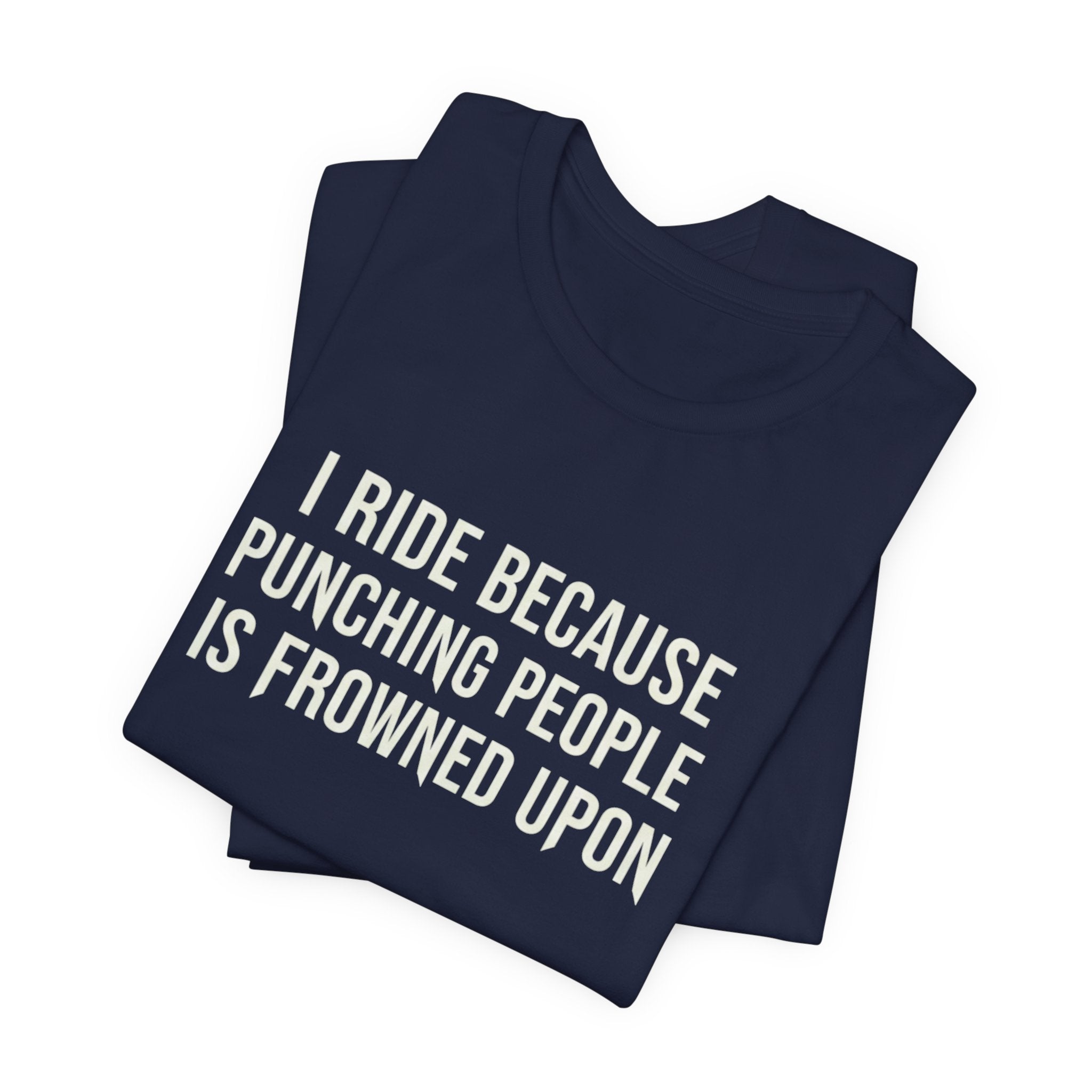 I Ride Because Punching People Is Frowned Upon