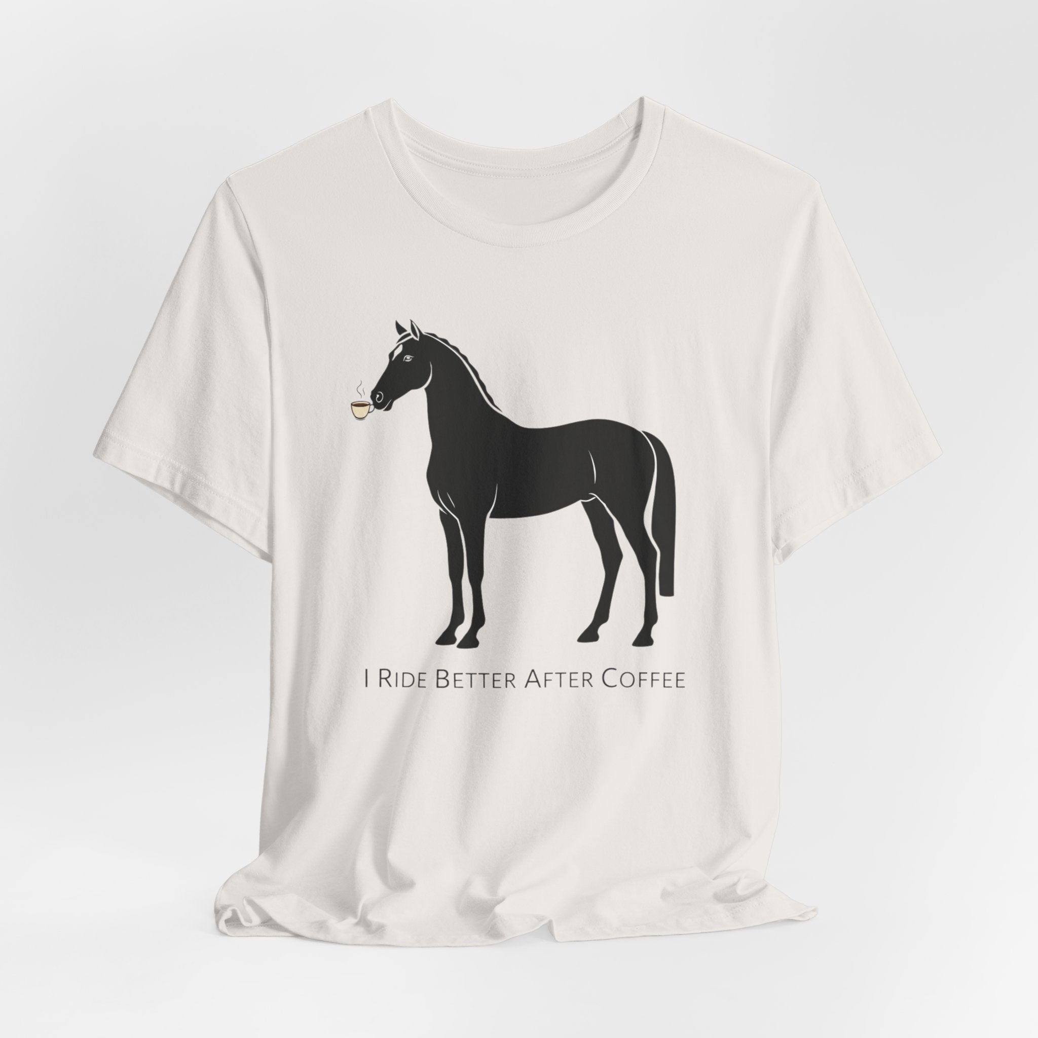 I Ride Better After Coffee - Equestrian T-Shirt