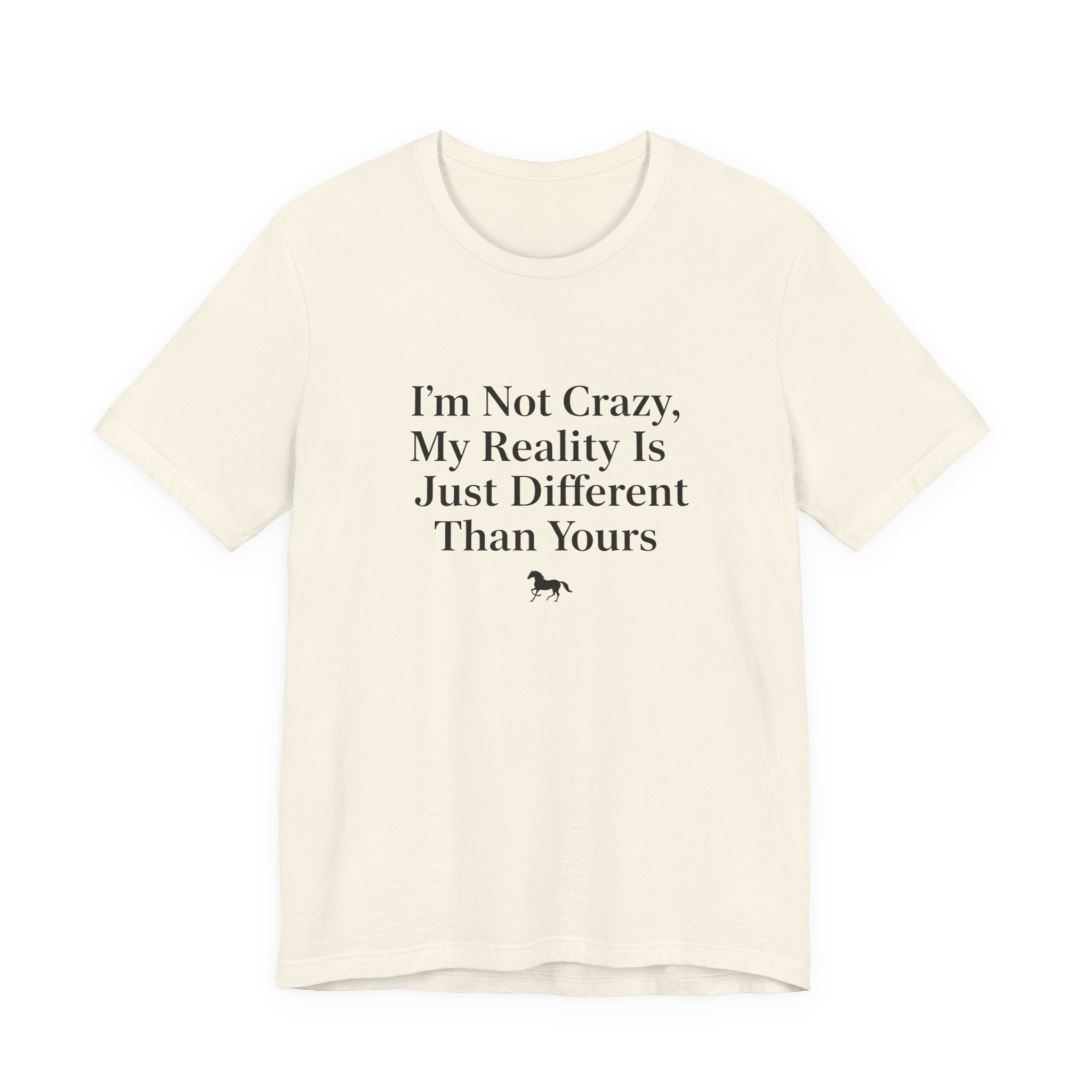 I'm Not Crazy, My Reality Is Just Different Than Yours