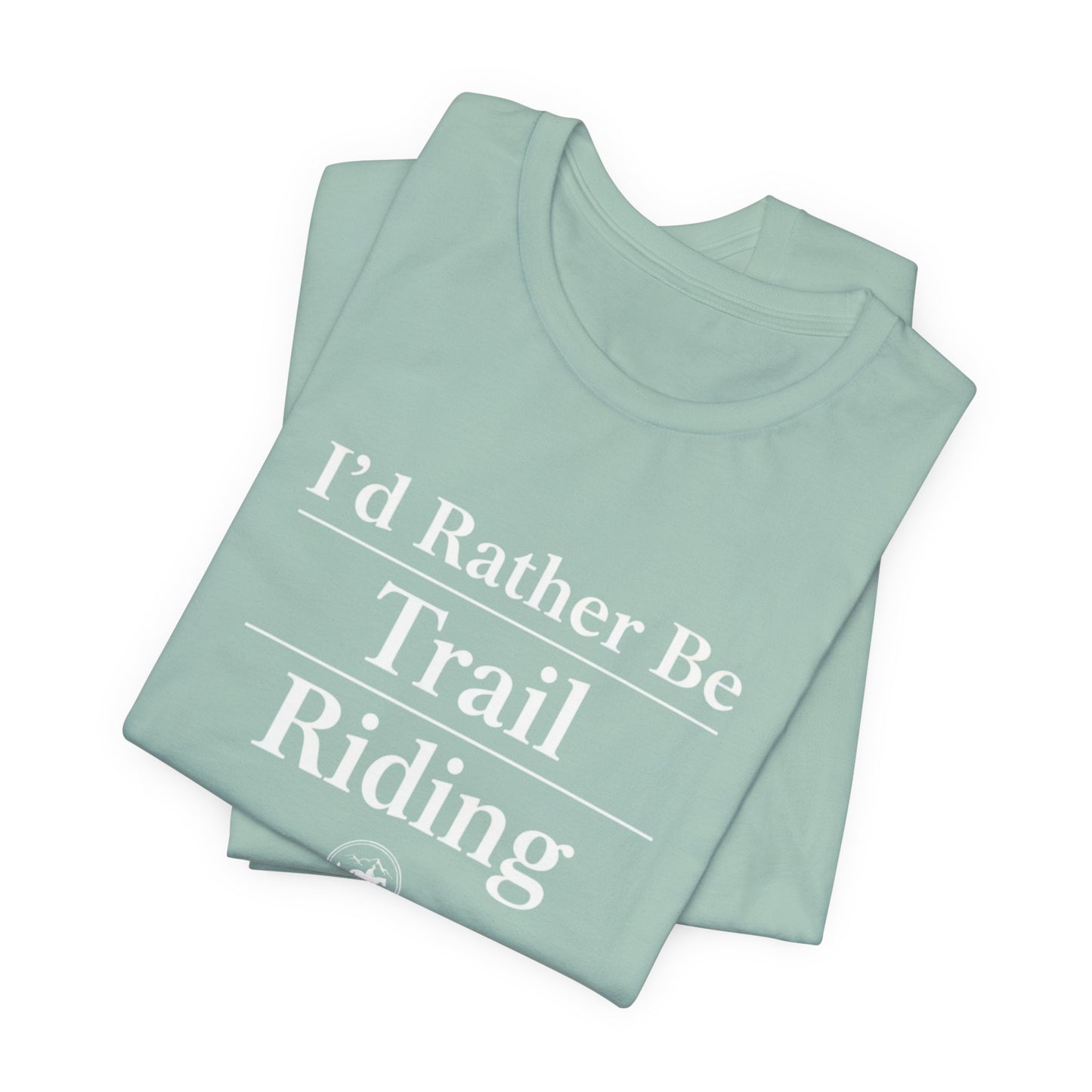 I'd Rather Be Trail Riding T-Shirt