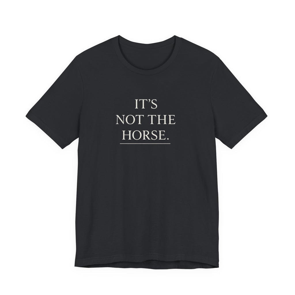 It's Not The Horse.