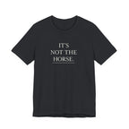 It's Not The Horse.