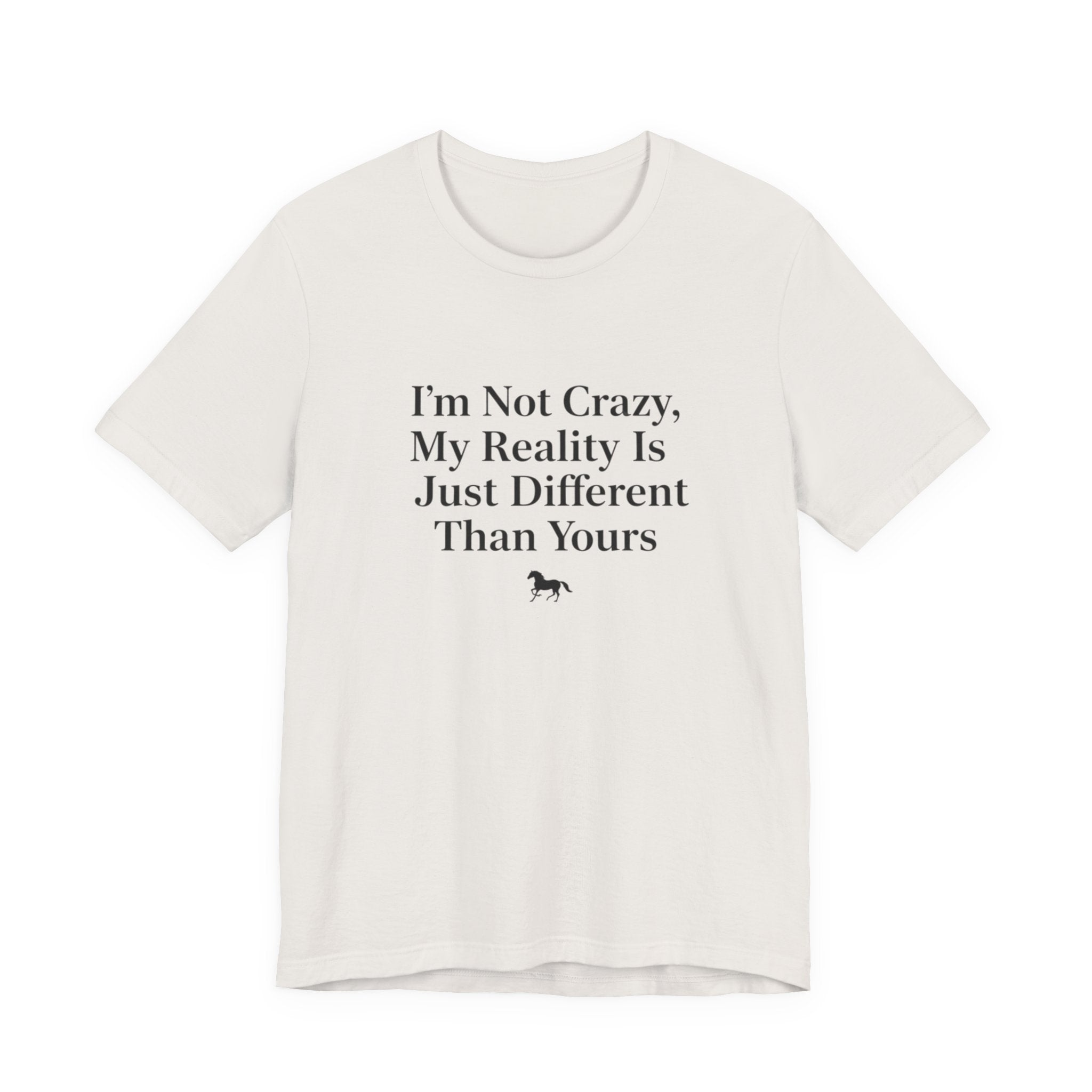 I'm Not Crazy, My Reality Is Just Different Than Yours
