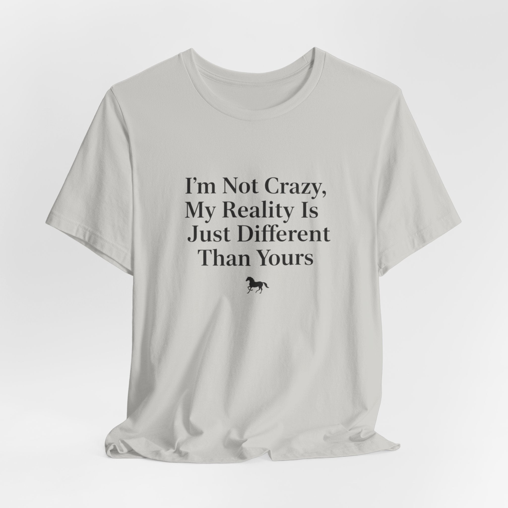 I'm Not Crazy, My Reality Is Just Different Than Yours