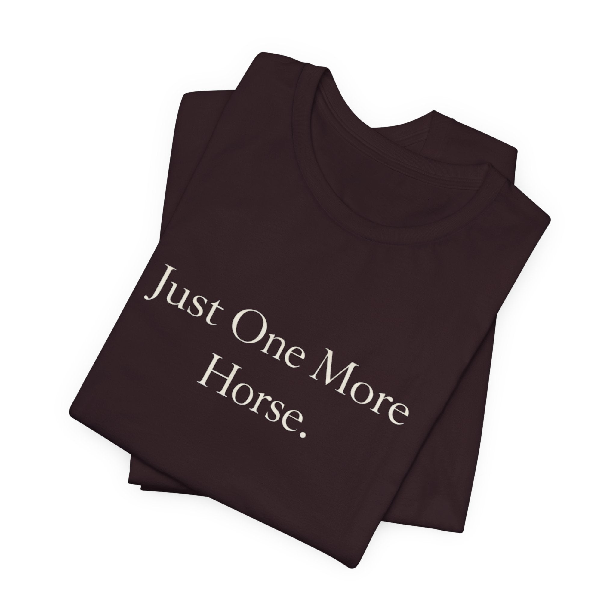 Just One More Horse Tee