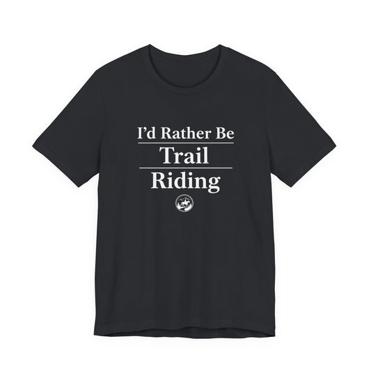 I'd Rather Be Trail Riding T-Shirt