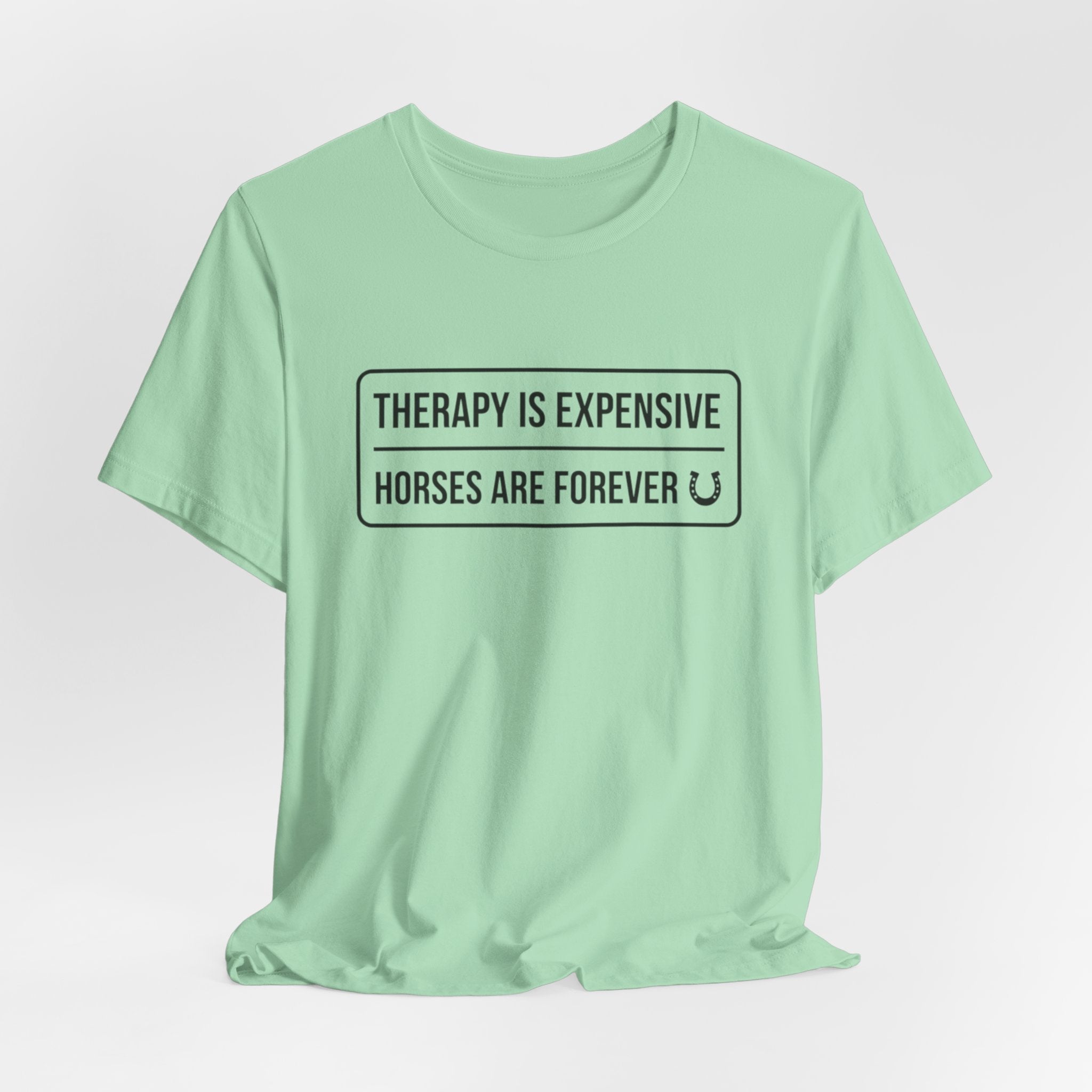 Therapy Is Expensive Horses Are Forever T-Shirt