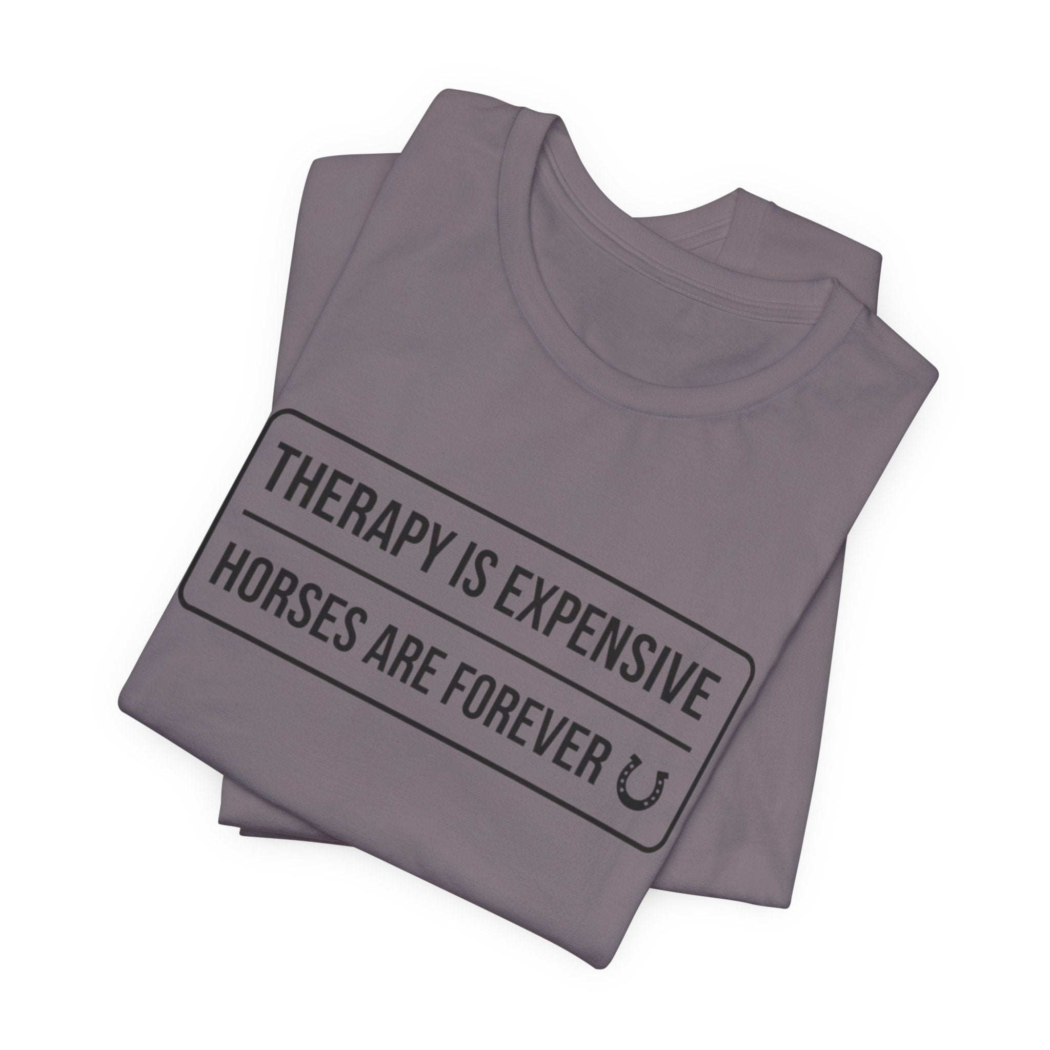 Therapy Is Expensive Horses Are Forever T-Shirt