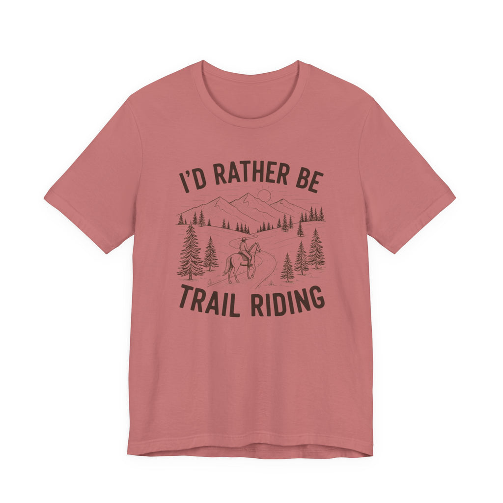 I'd Rather Be Trail Riding Outdoor Horseback Tee