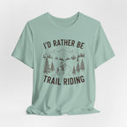 I'd Rather Be Trail Riding Outdoor Horseback Tee
