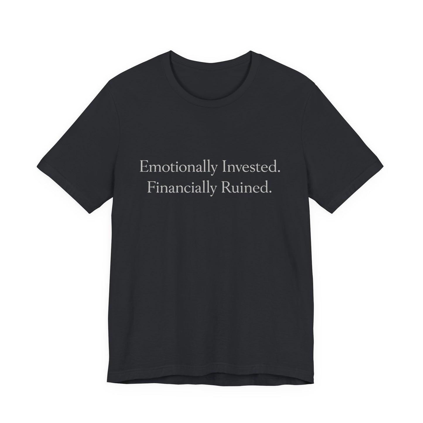 Emotionally Invested. Financially Ruined. Tee