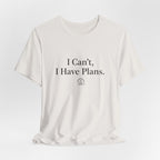 I Can't, I Have Plans