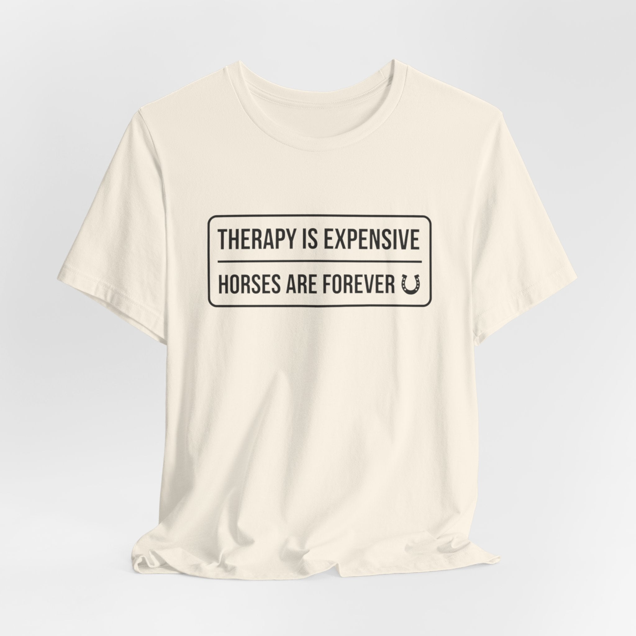 Therapy Is Expensive Horses Are Forever T-Shirt
