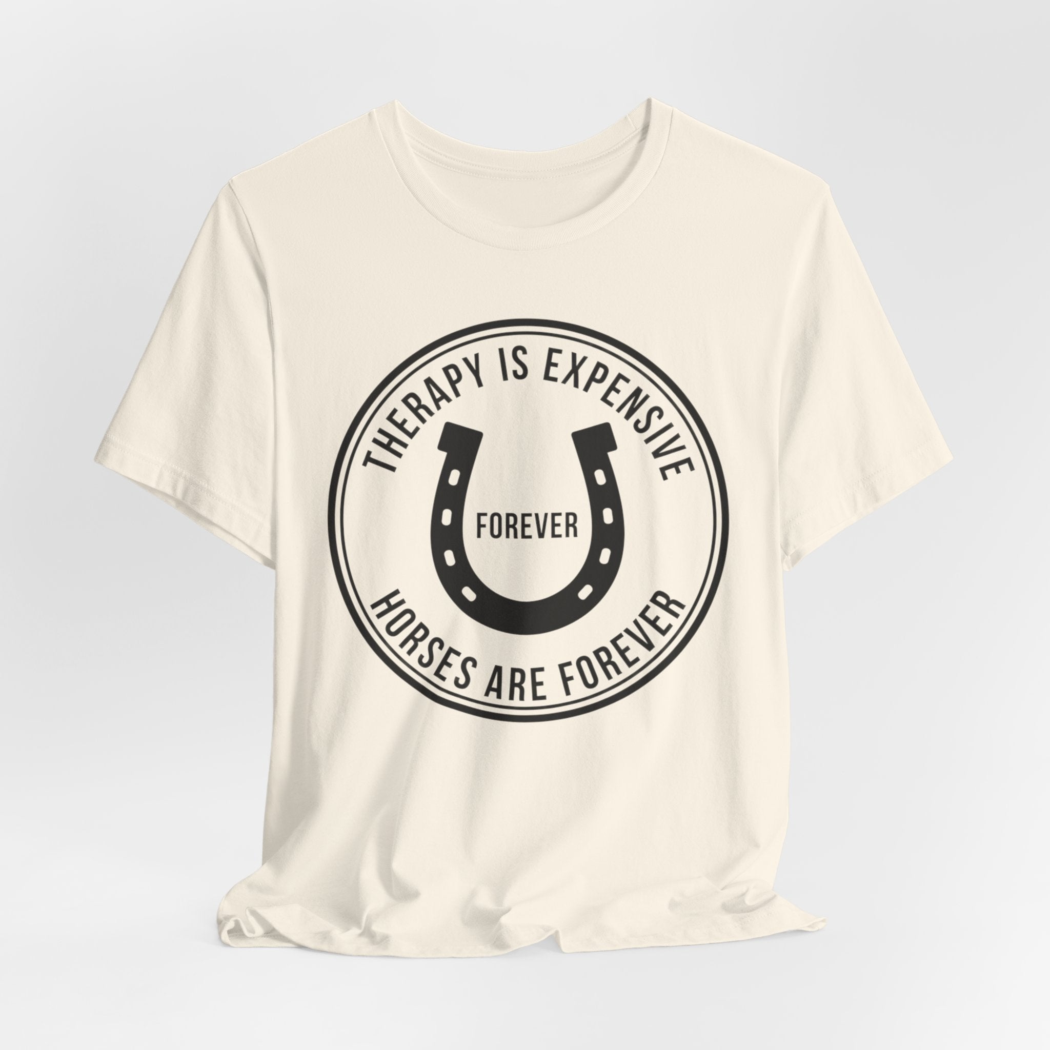 Therapy Is Expensive, Horses Are Forever, Graphic T-Shirt