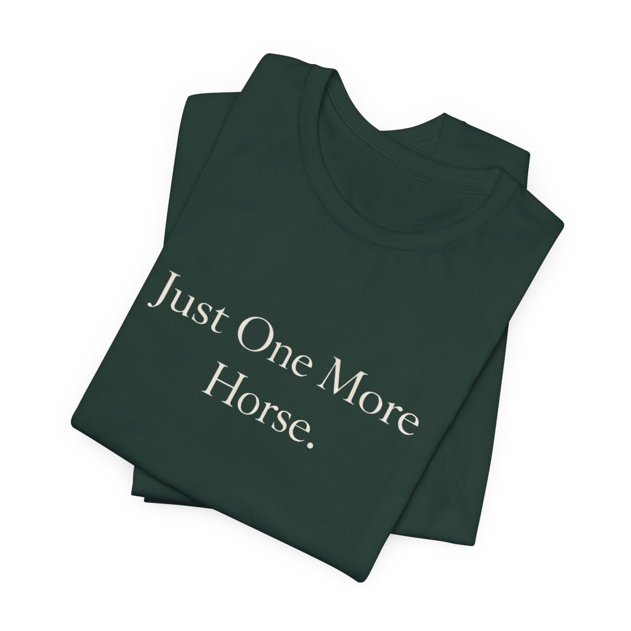 Just One More Horse Tee
