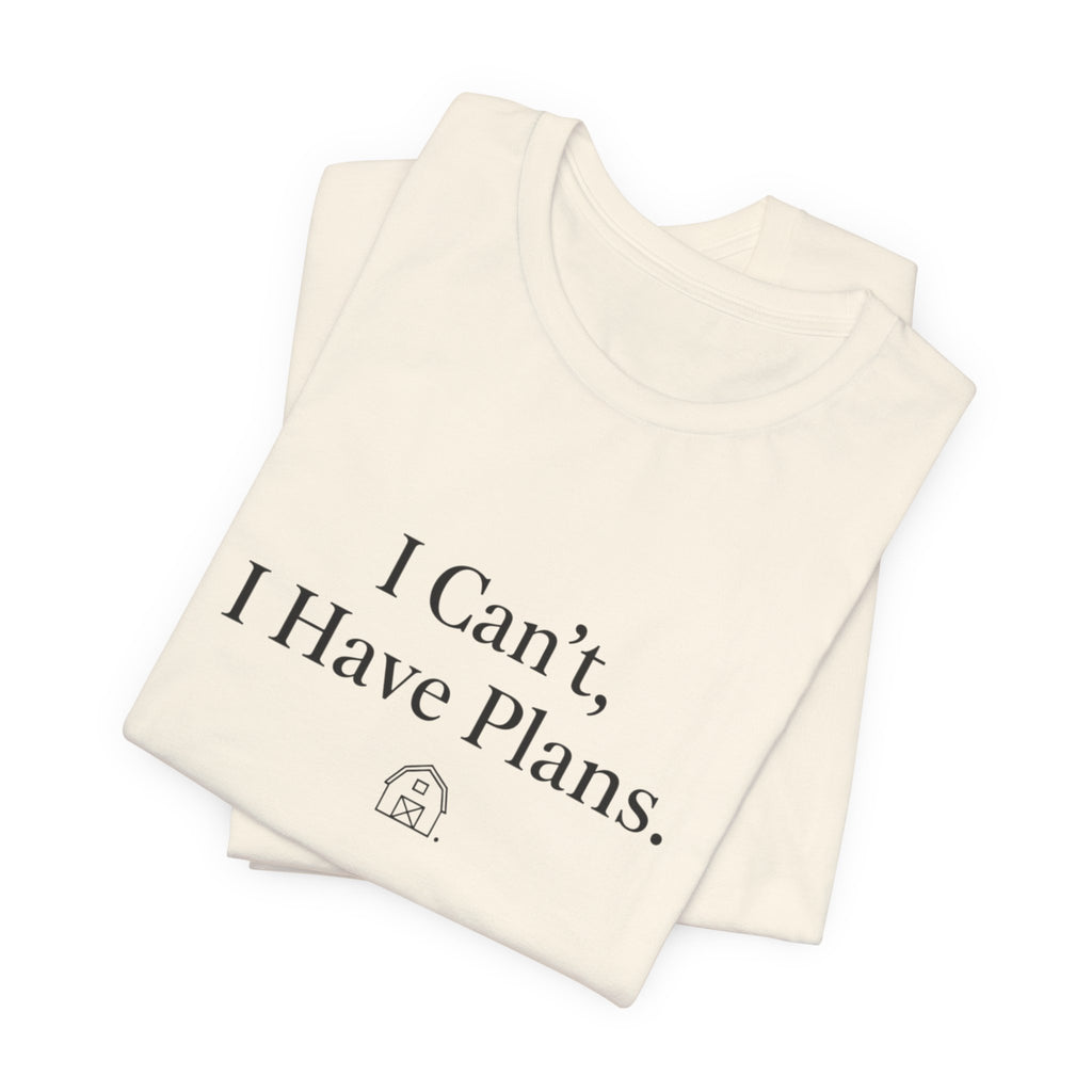 I Can't, I Have Plans