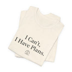 I Can't, I Have Plans