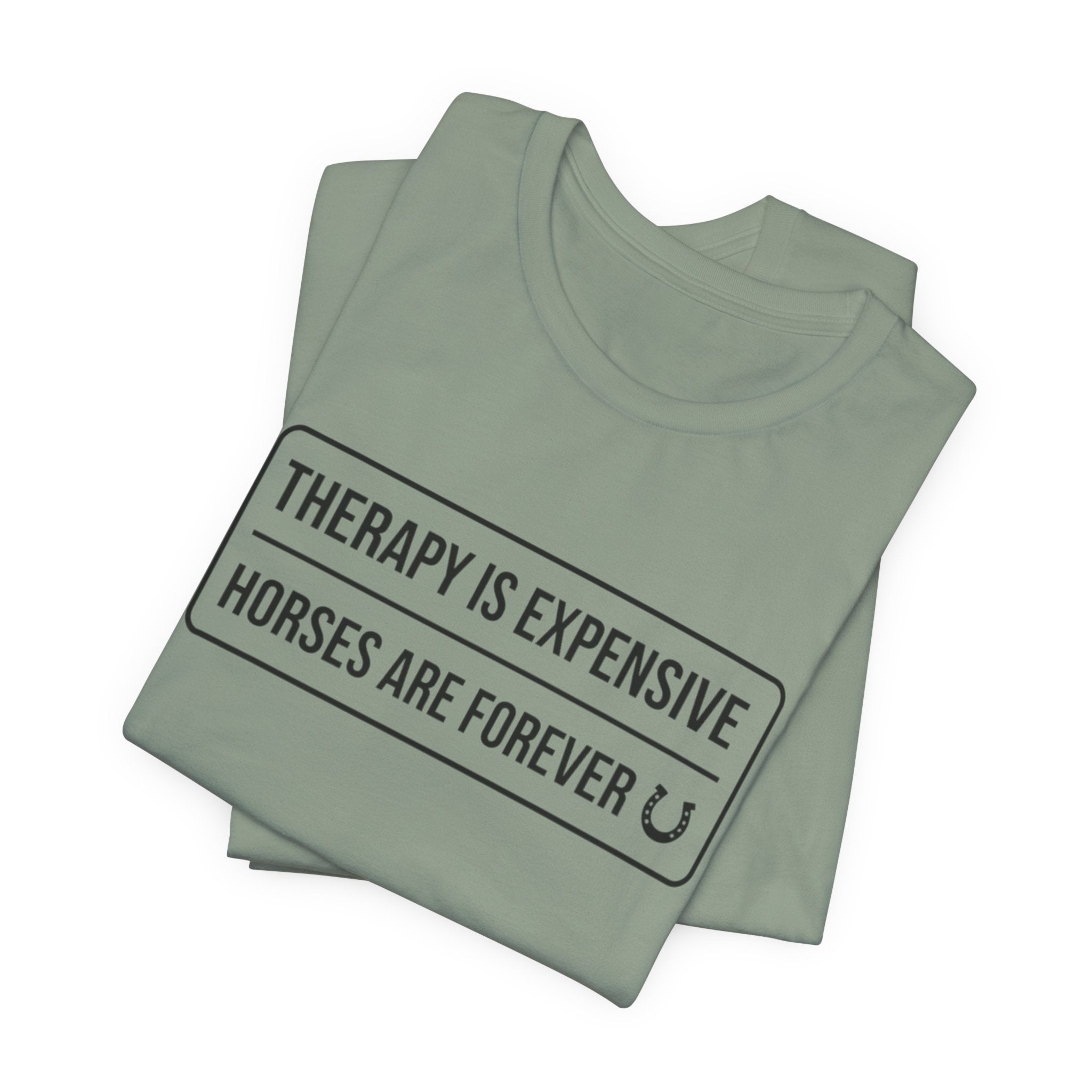 Therapy Is Expensive Horses Are Forever T-Shirt