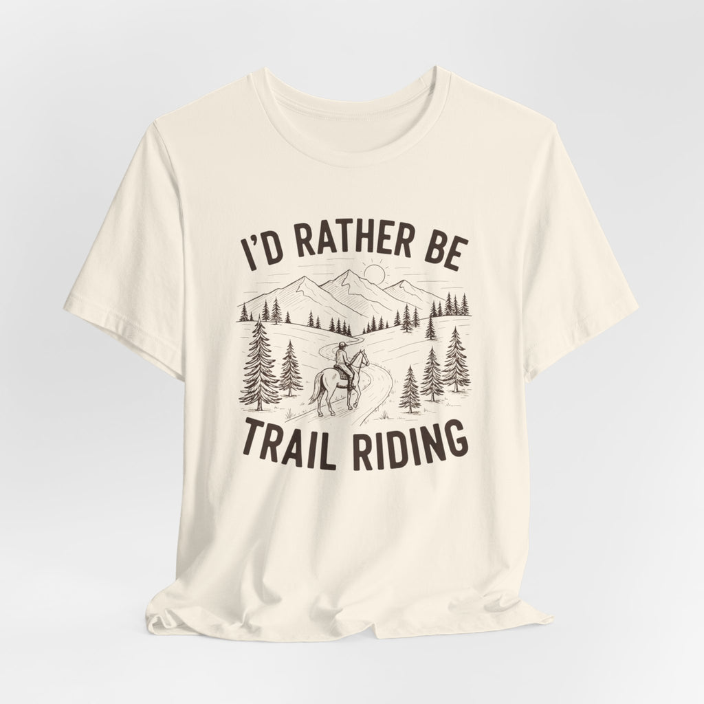 I'd Rather Be Trail Riding Outdoor Horseback Tee