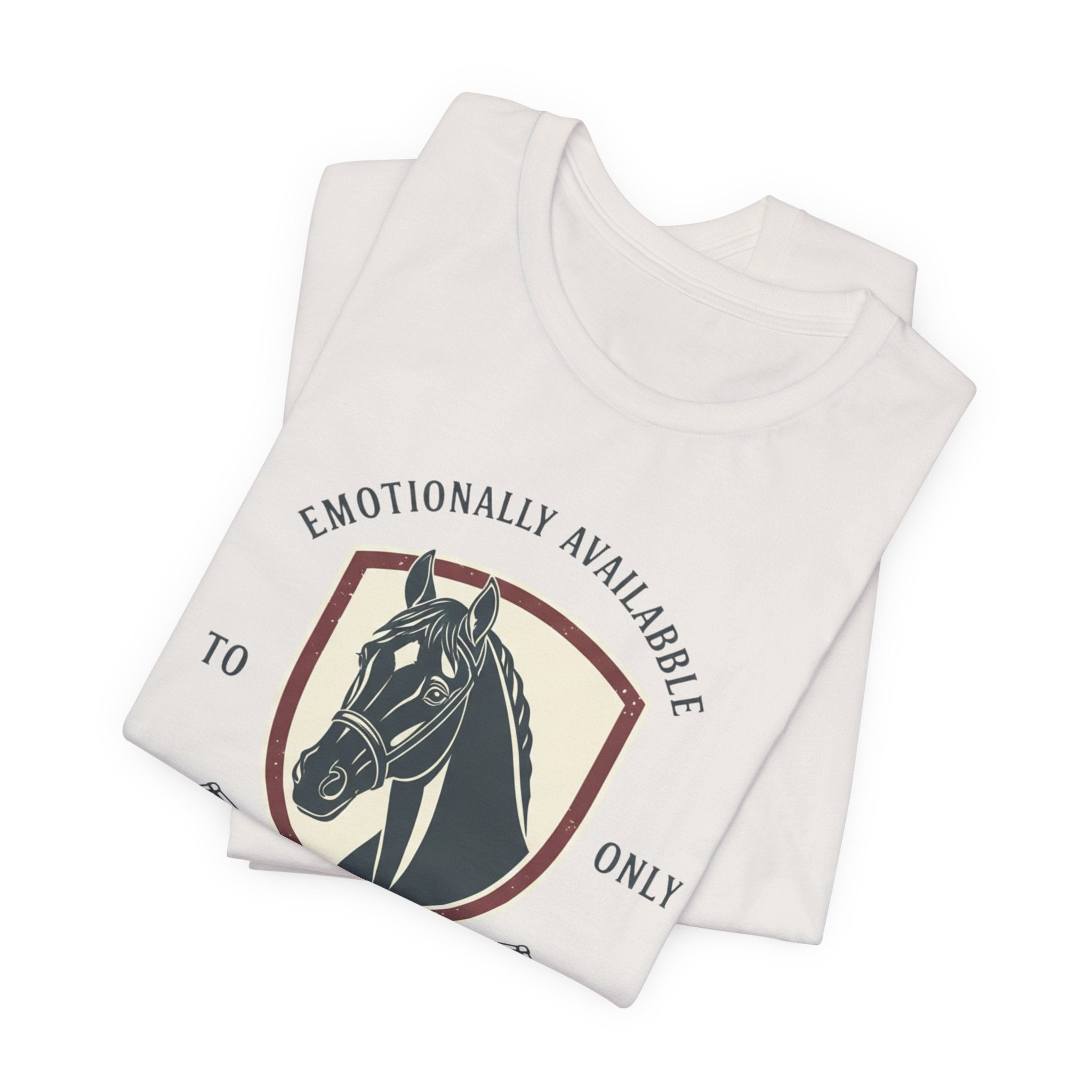 Emotionally Available to Horse Only