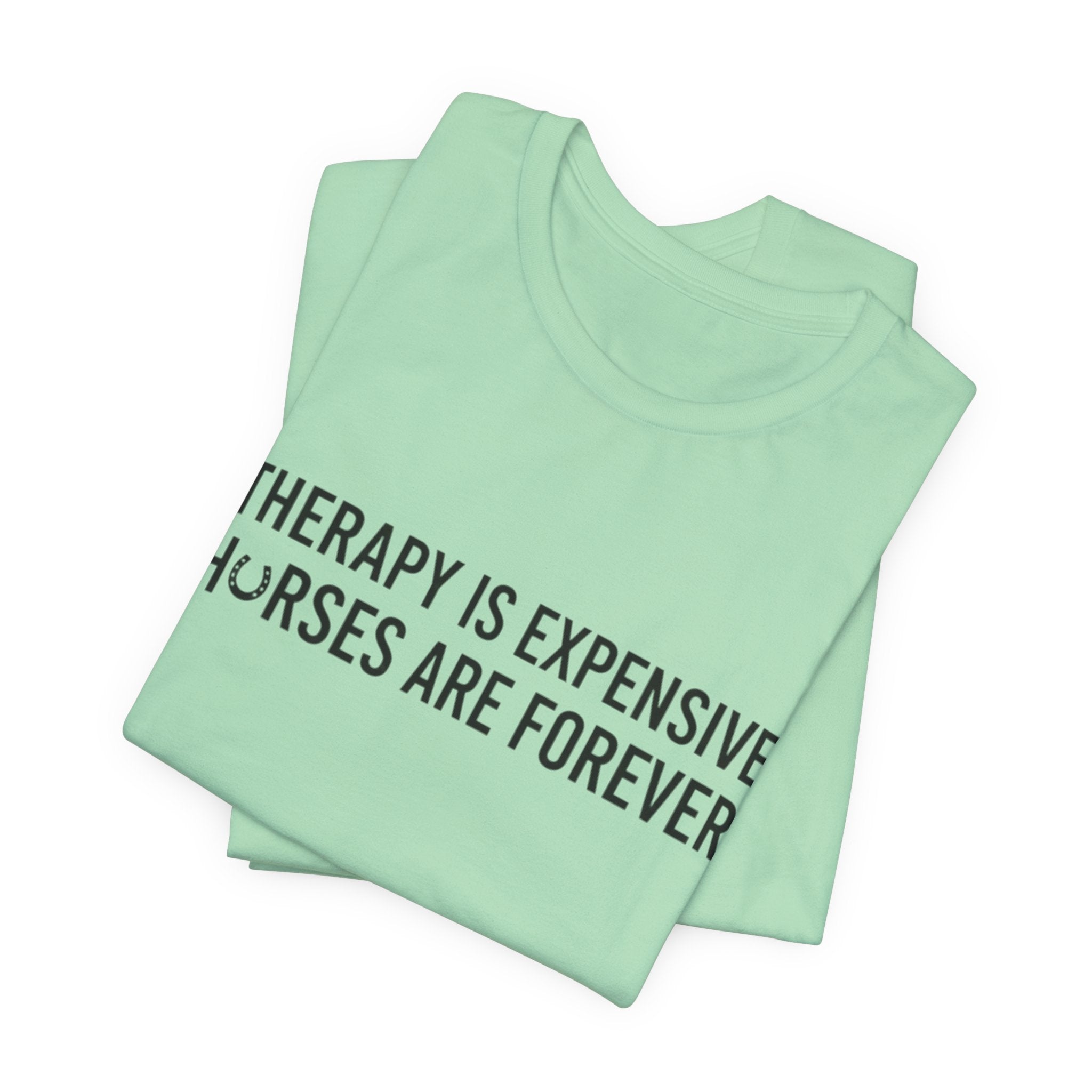 Therapy Is Expensive, Horses Are Forever, Short Sleeve Shirt