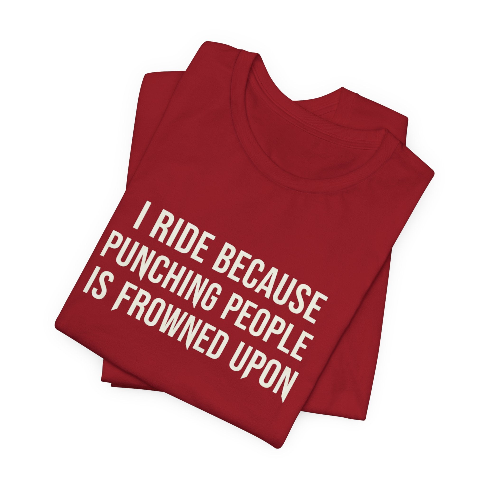 I Ride Because Punching People Is Frowned Upon