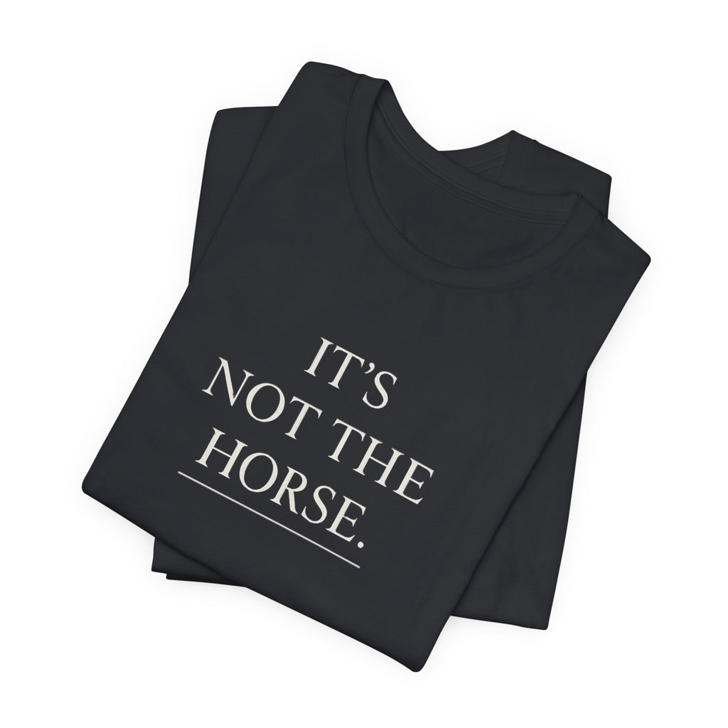 It's Not The Horse.