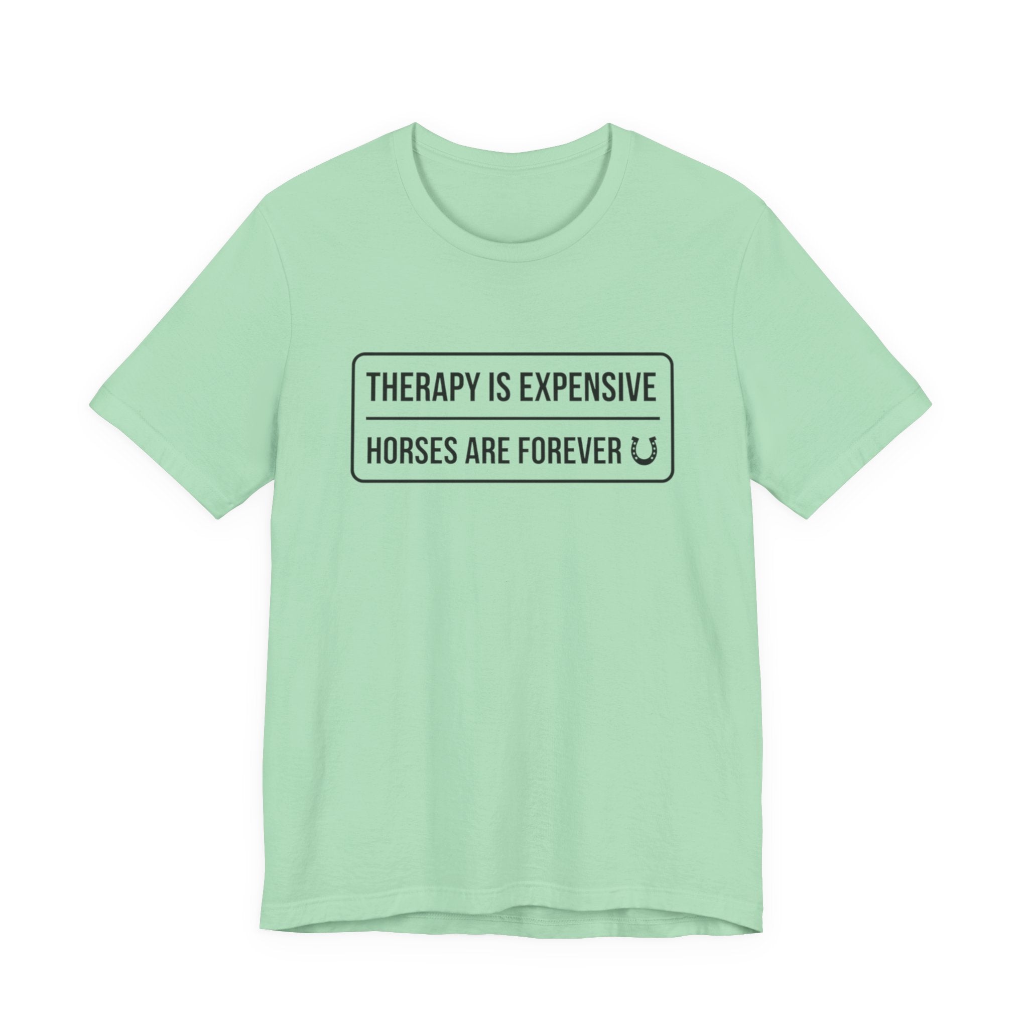 Therapy Is Expensive Horses Are Forever T-Shirt